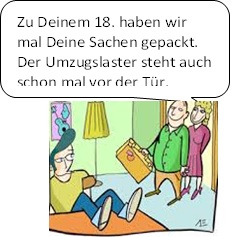 Eltern gratulieren Ihren 18 Jahre alten Sohn mit den Hinweis, dass sie ihm die Sachen zusammengepackt haben und der Umzugslaster vor der T&uuml;re steht.